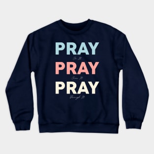 pray on it pray over it pray through it Crewneck Sweatshirt